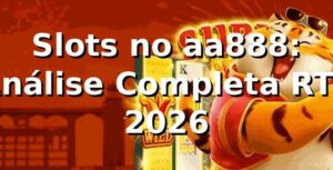 Slots no aa888: Análise Completa RTP 2026 🎰